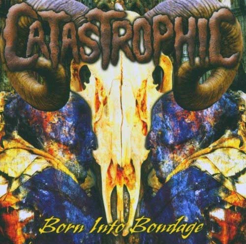 CATASTROPHIC - Born Into Bondage (CD)